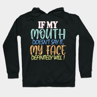 If My Mouth Doesn't Say It My Face Definitely Will Hoodie